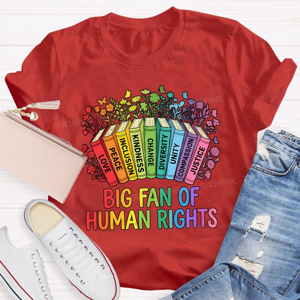 Big Fan Of Human Rights Love Peace Inclusion Kindness Change Teacher T-shirt