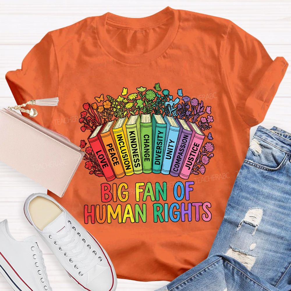 Big Fan Of Human Rights Love Peace Inclusion Kindness Change Teacher T-shirt