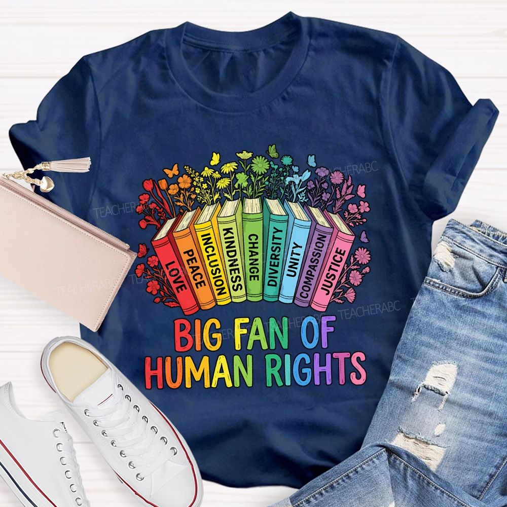 Big Fan Of Human Rights Love Peace Inclusion Kindness Change Teacher T-shirt