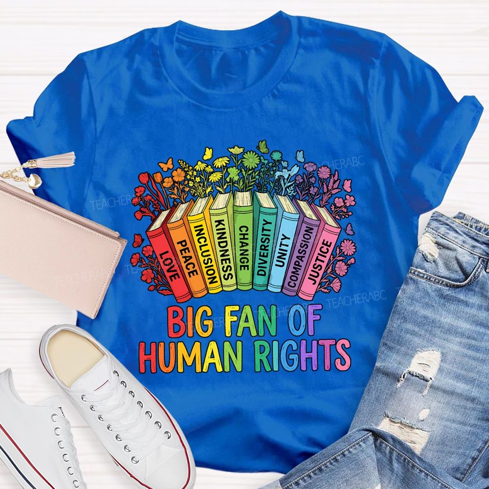 Big Fan Of Human Rights Love Peace Inclusion Kindness Change Teacher T-shirt