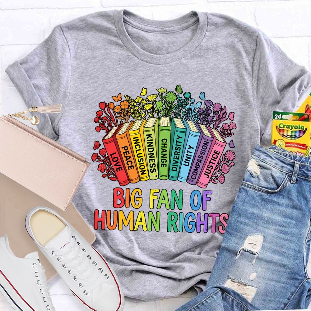 Big Fan Of Human Rights Love Peace Inclusion Kindness Change Teacher T-shirt