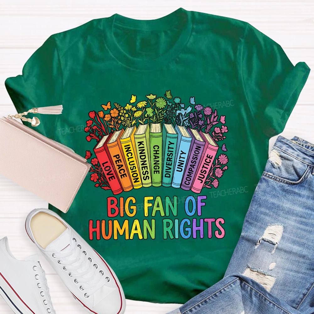 Big Fan Of Human Rights Love Peace Inclusion Kindness Change Teacher T-shirt