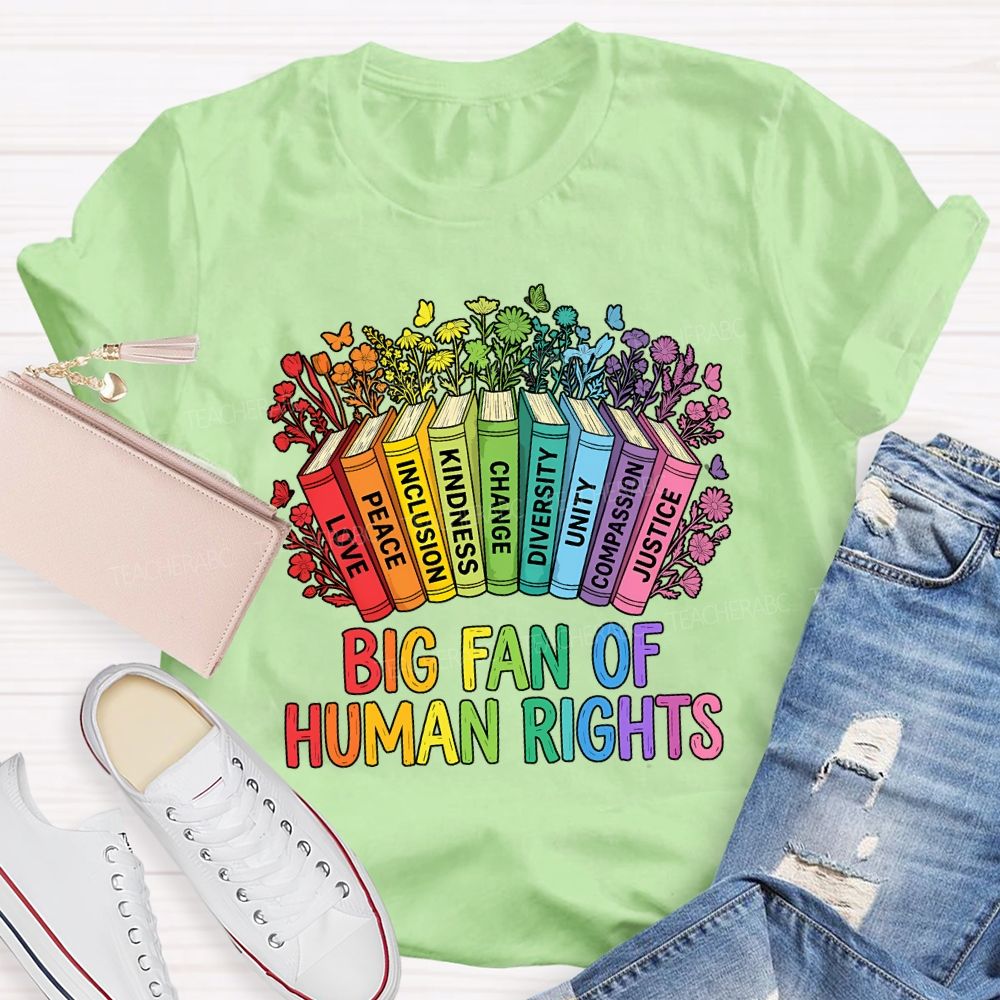 Big Fan Of Human Rights Love Peace Inclusion Kindness Change Teacher T-shirt