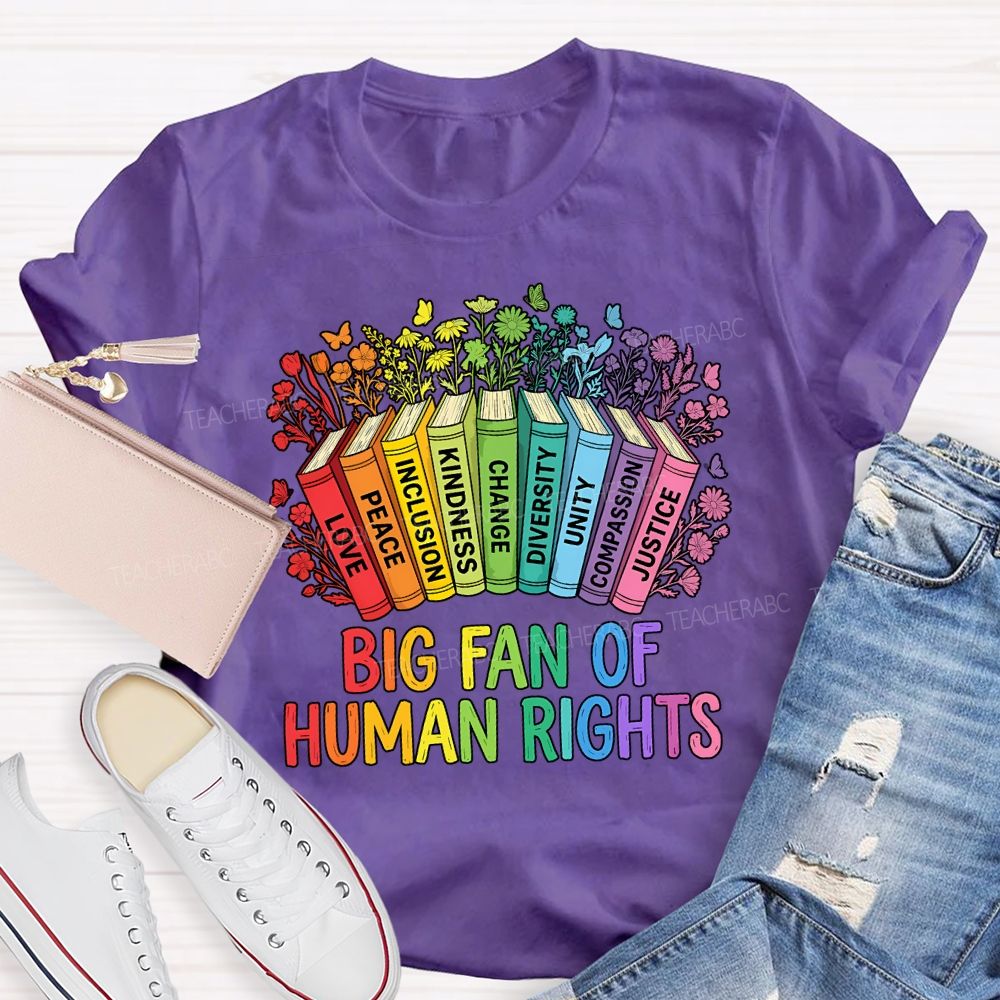 Big Fan Of Human Rights Love Peace Inclusion Kindness Change Teacher T-shirt