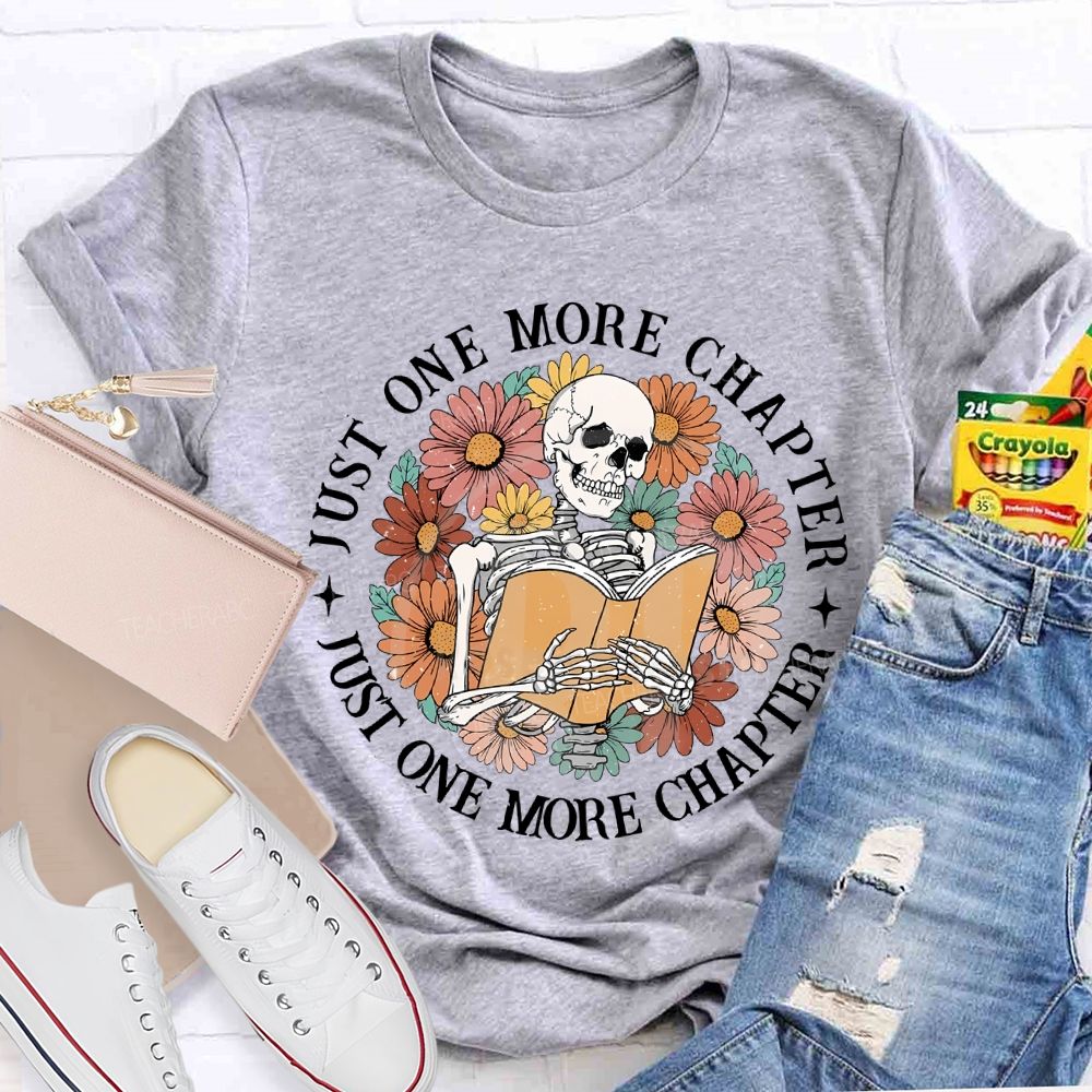 Just One More Chapter Just One More Chapter Teacher T-shirt