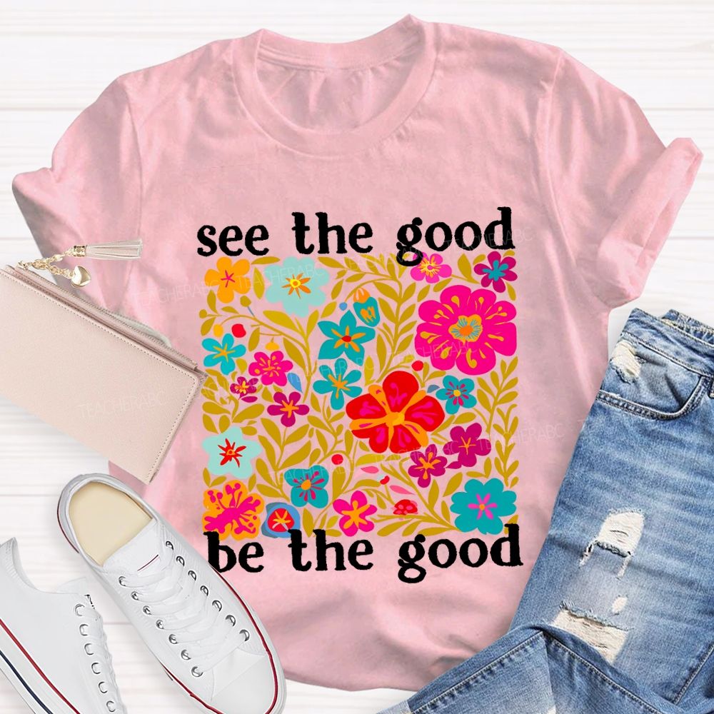 See The Good Be The Good Teacher T-shirt