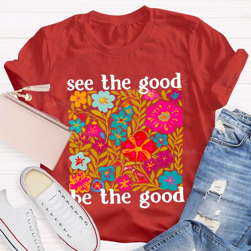 See The Good Be The Good Teacher T-shirt