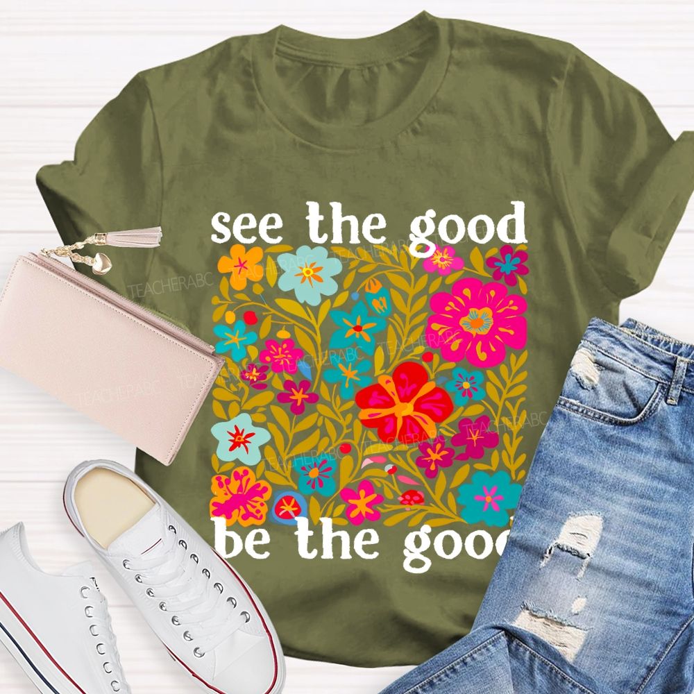 See The Good Be The Good Teacher T-shirt