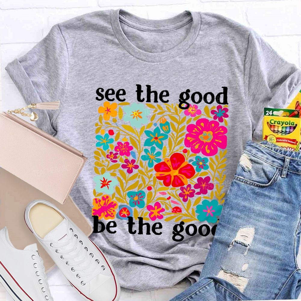 See The Good Be The Good Teacher T-shirt