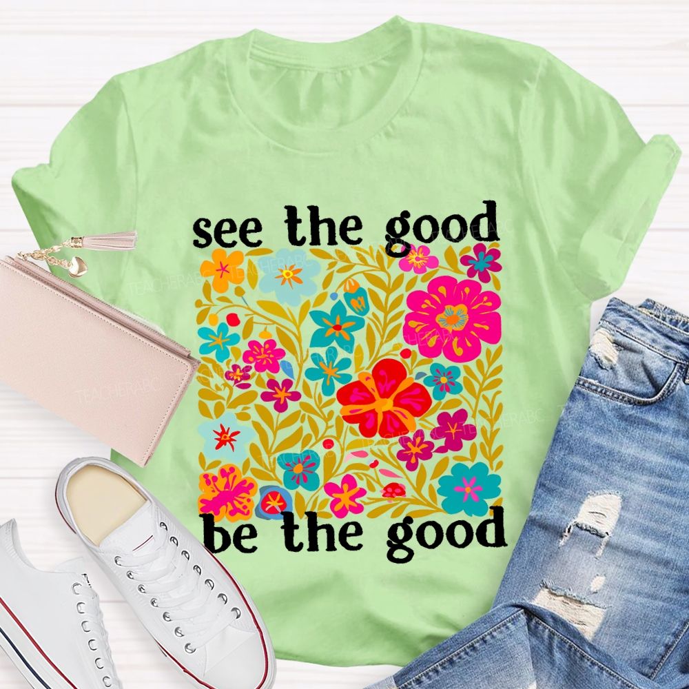See The Good Be The Good Teacher T-shirt