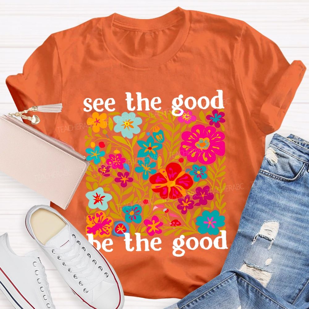 See The Good Be The Good Teacher T-shirt