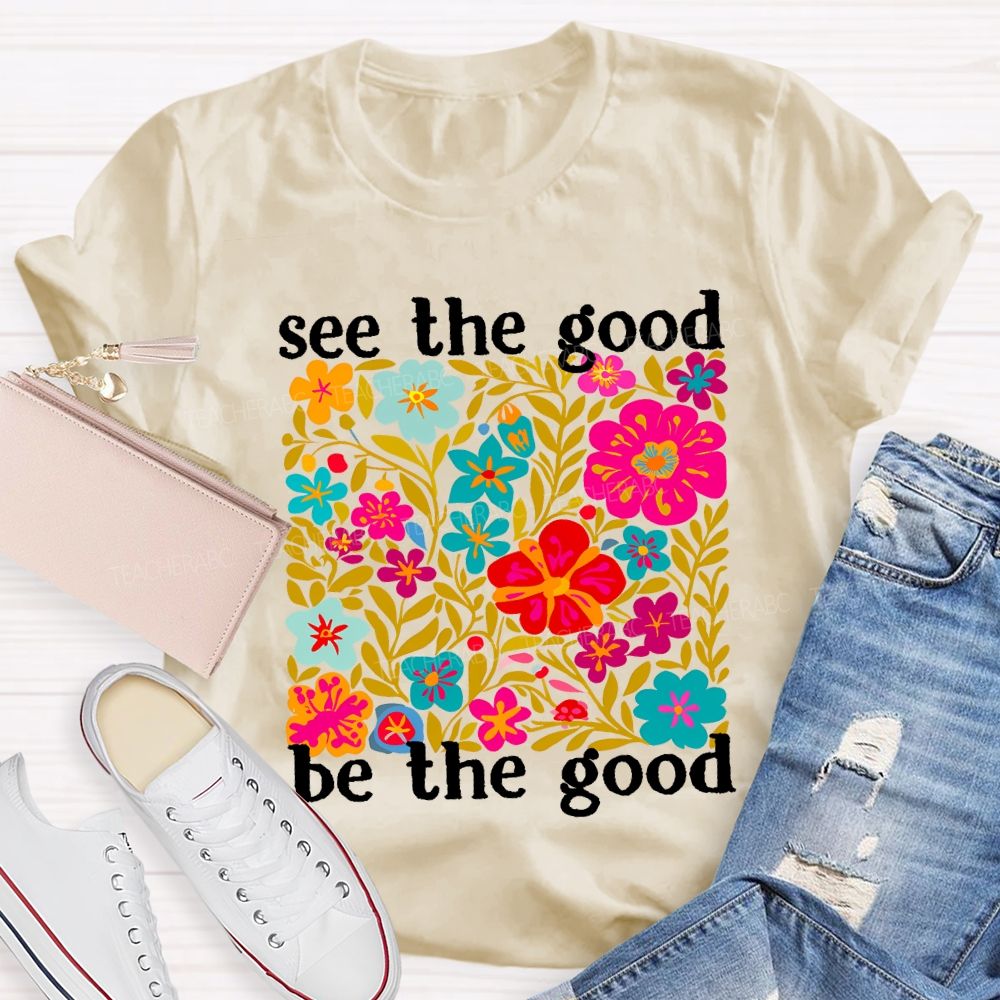 See The Good Be The Good Teacher T-shirt