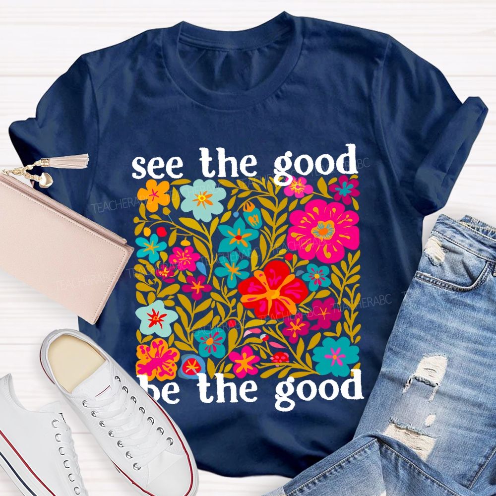 See The Good Be The Good Teacher T-shirt