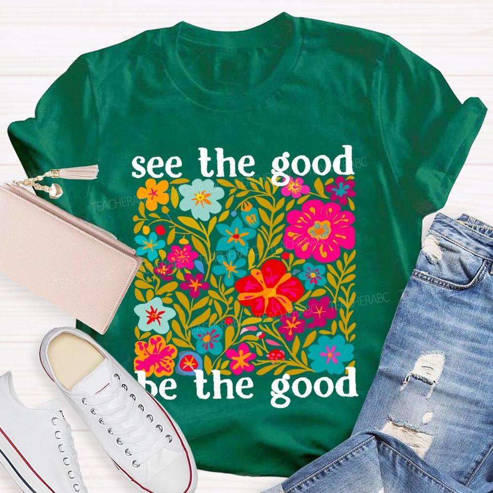 See The Good Be The Good Teacher T-shirt