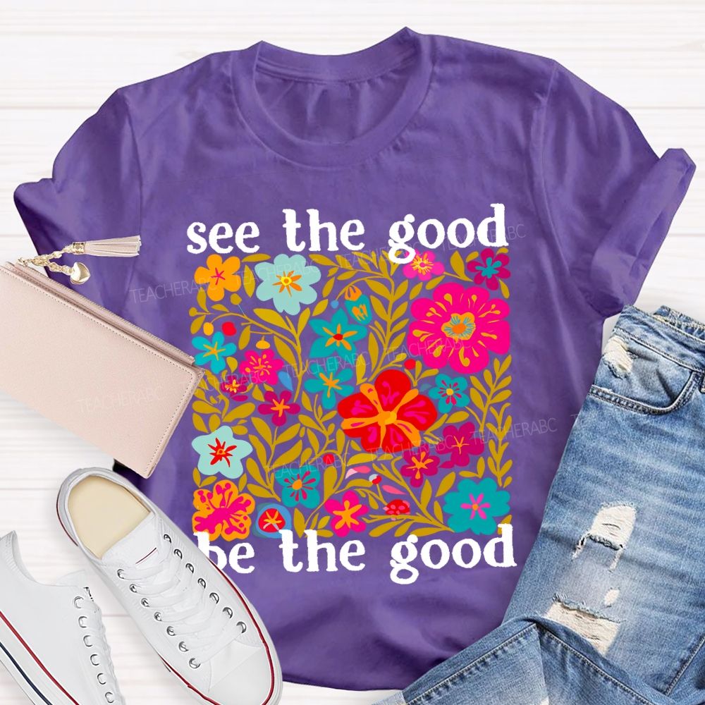 See The Good Be The Good Teacher T-shirt