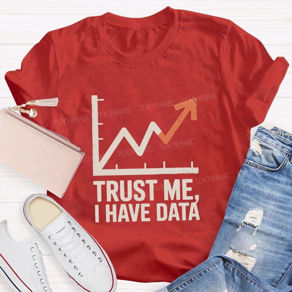 Trust Me I Have Data Math Teacher T-Shirt