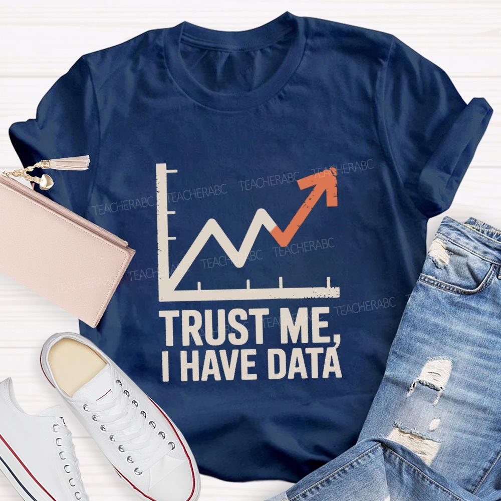 Trust Me I Have Data Math Teacher T-Shirt