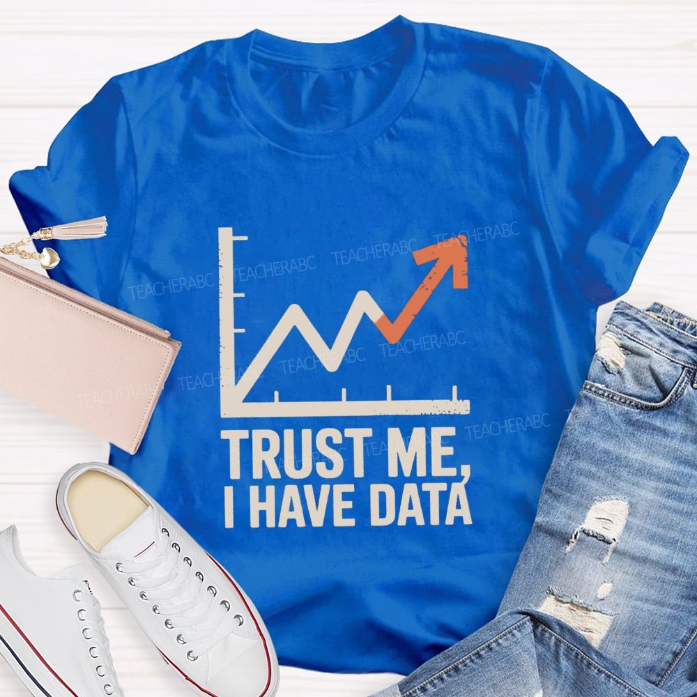 Trust Me I Have Data Math Teacher T-Shirt