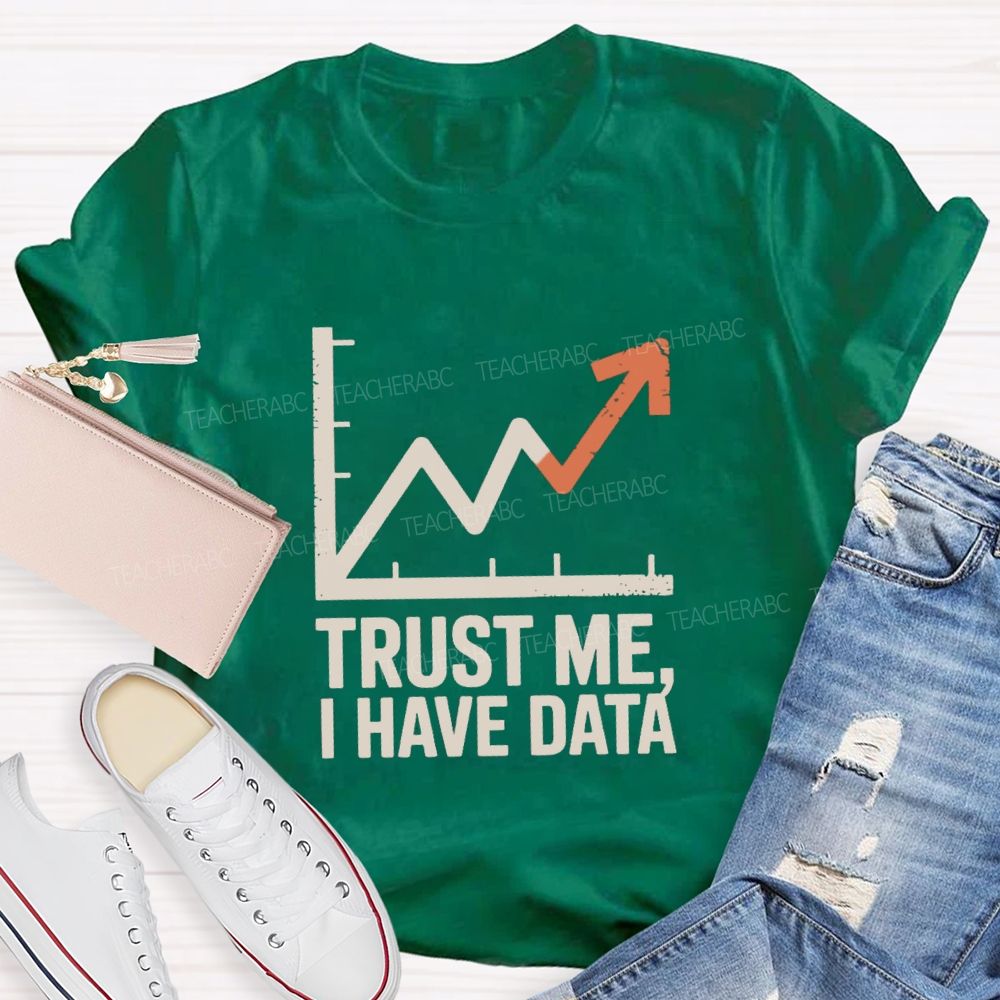 Trust Me I Have Data Math Teacher T-Shirt