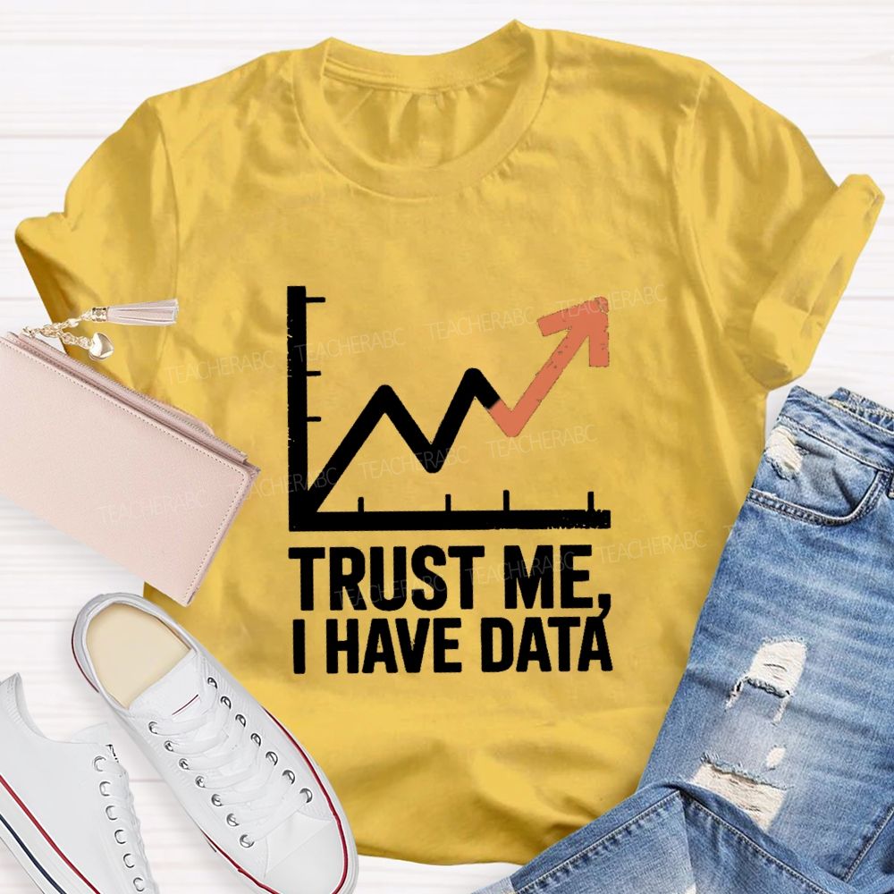 Trust Me I Have Data Math Teacher T-Shirt