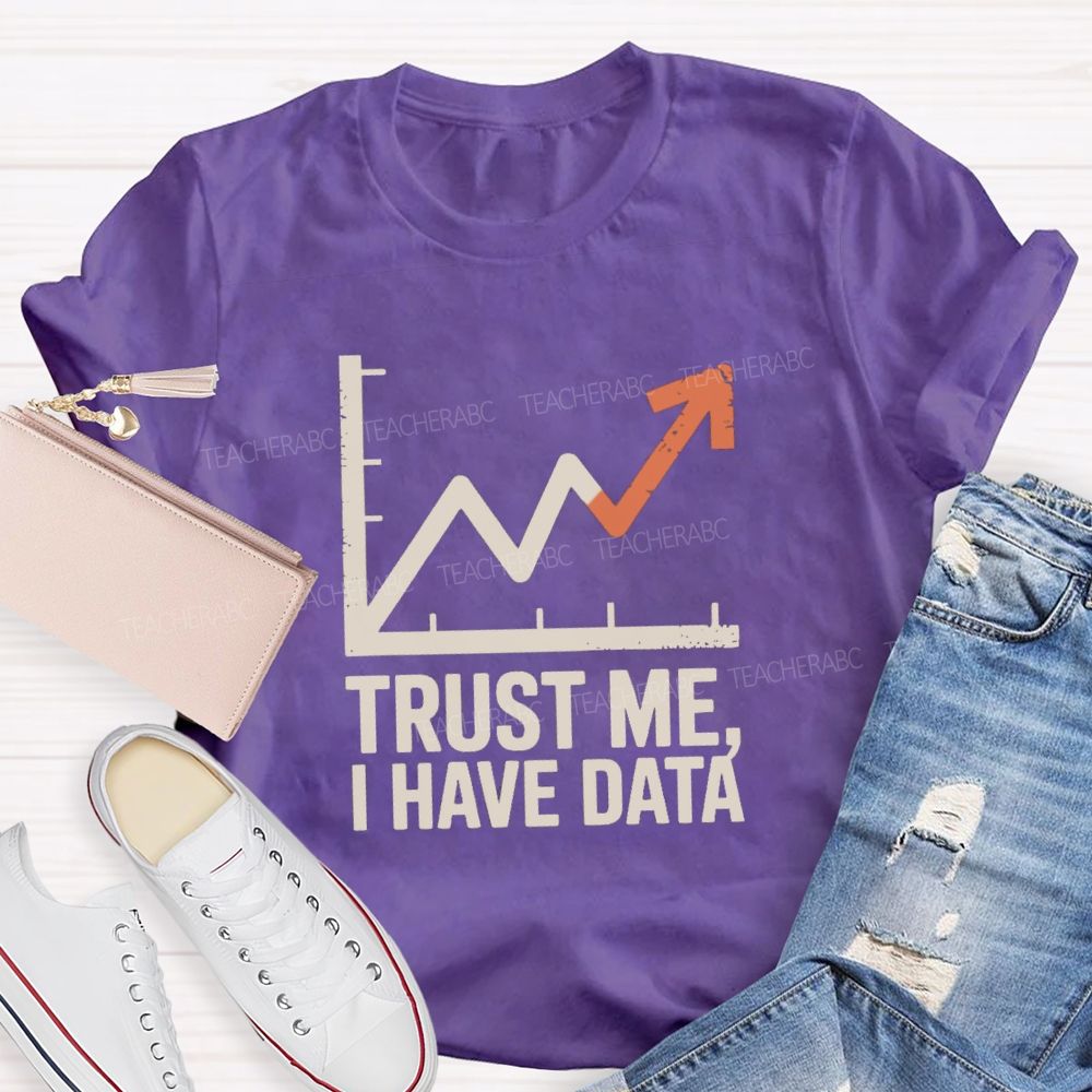 Trust Me I Have Data Math Teacher T-Shirt