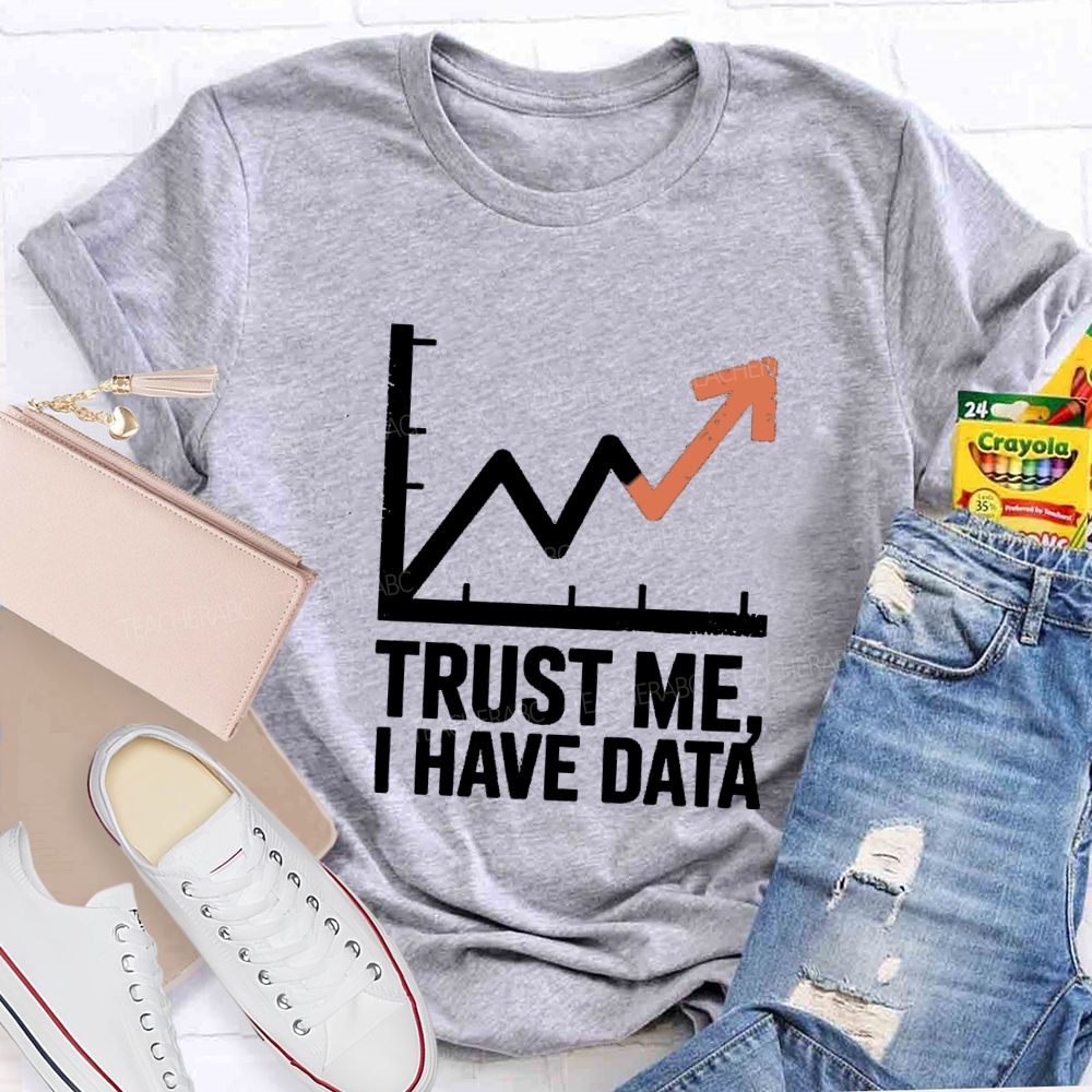 Trust Me I Have Data Math Teacher T-Shirt