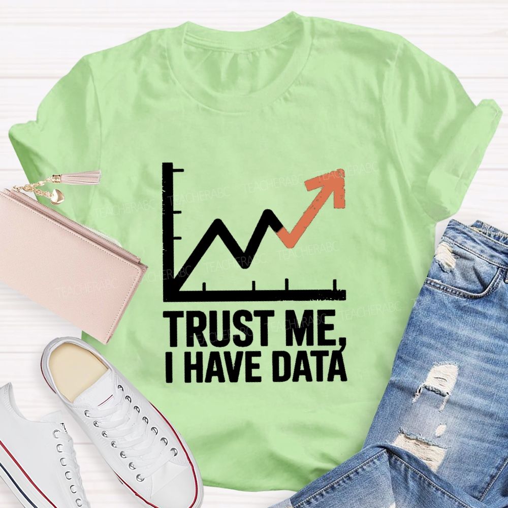 Trust Me I Have Data Math Teacher T-Shirt