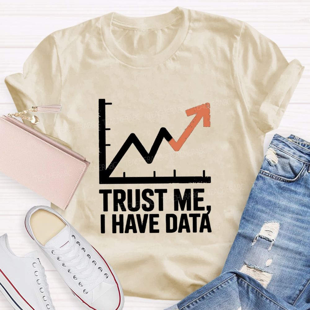 Trust Me I Have Data Math Teacher T-Shirt