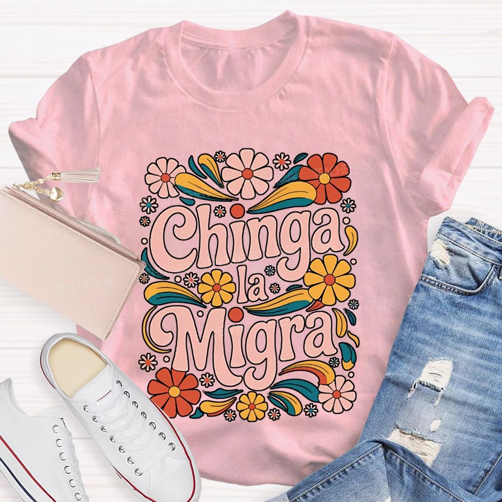 Chinga La Migra Teacher T-shirt