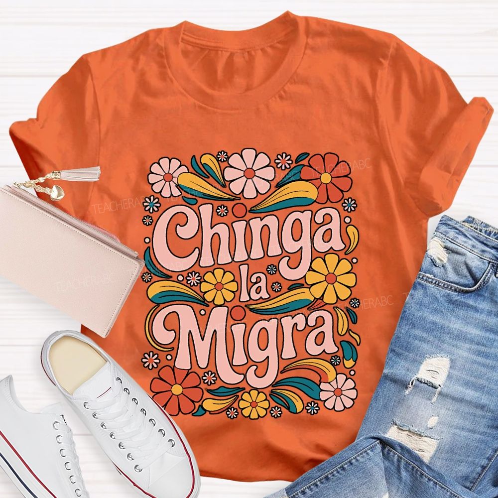Chinga La Migra Teacher T-shirt