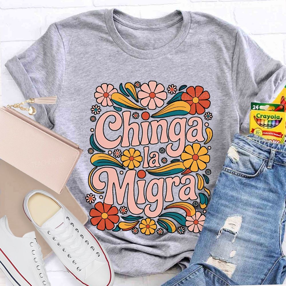 Chinga La Migra Teacher T-shirt