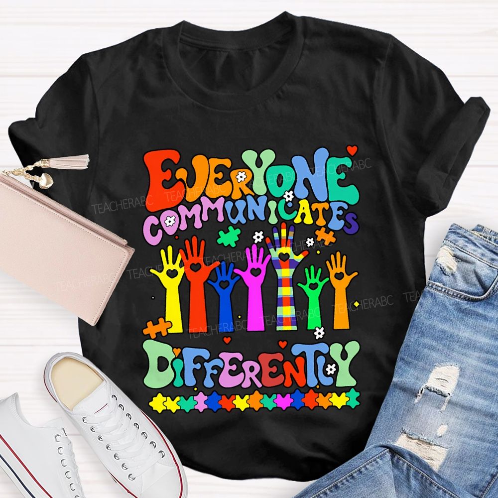 Everyone Communicates Differently Special Education Teacher T-shirt