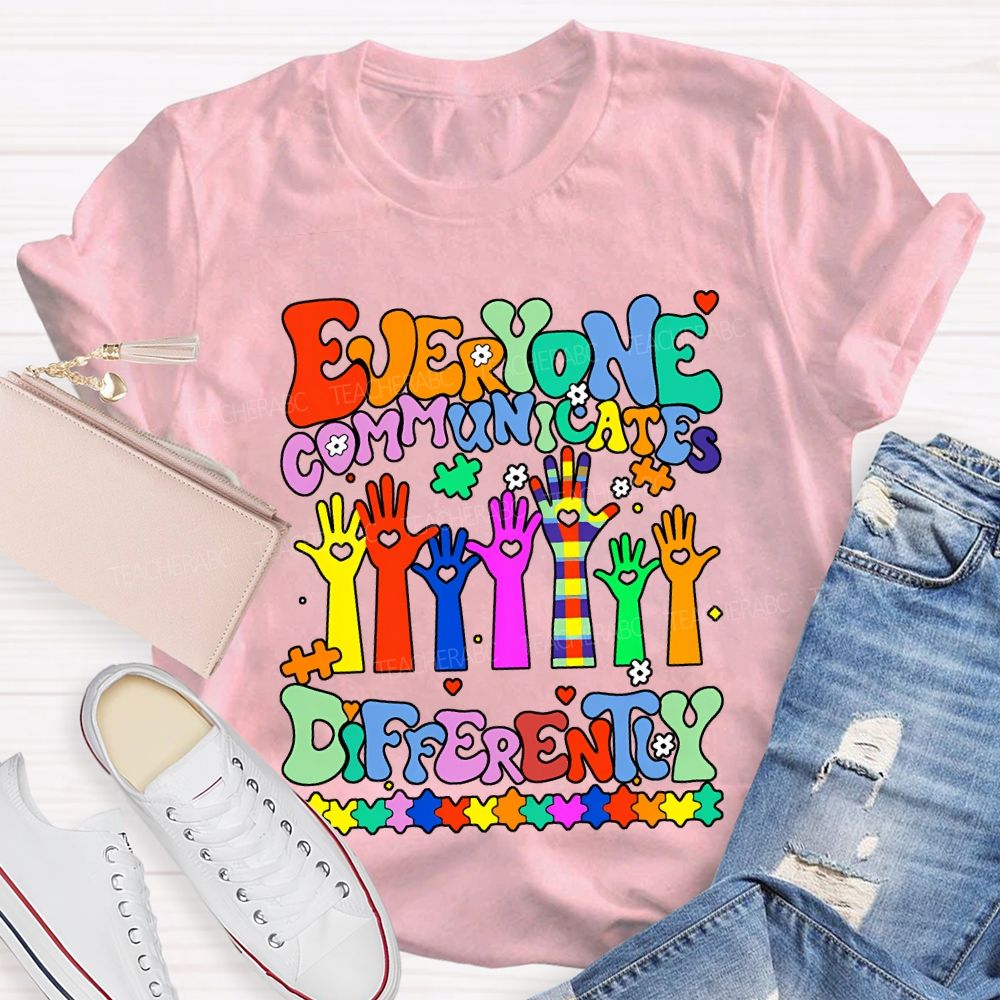 Everyone Communicates Differently Special Education Teacher T-shirt