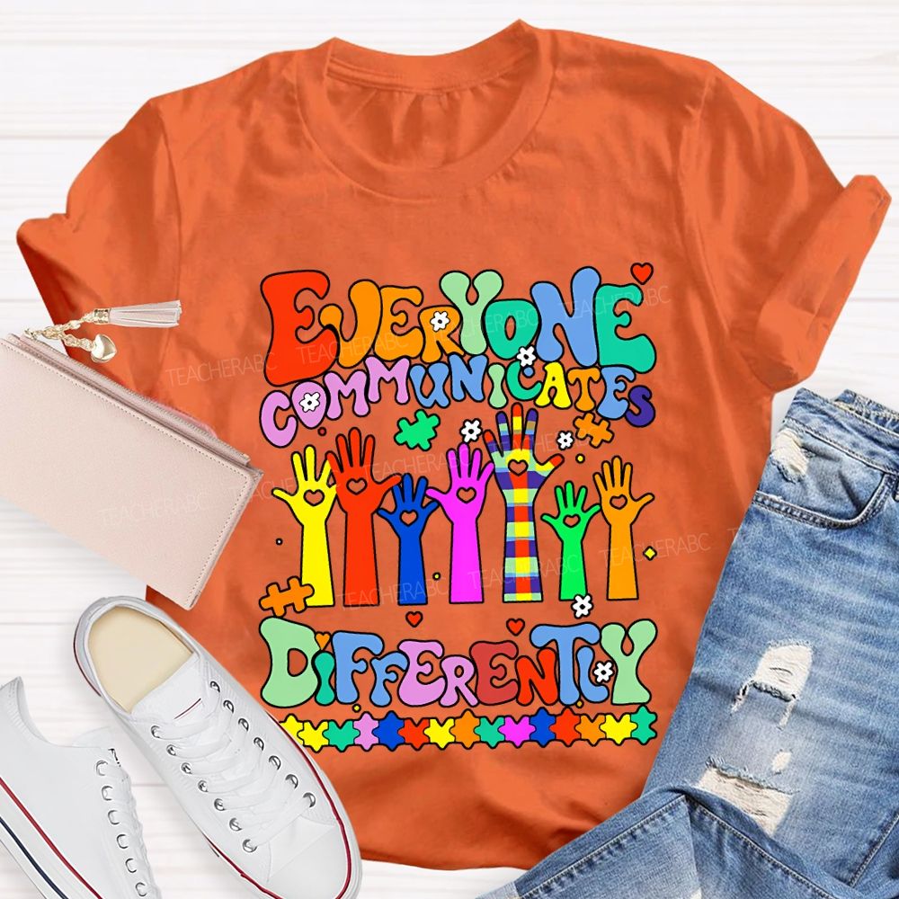 Everyone Communicates Differently Special Education Teacher T-shirt