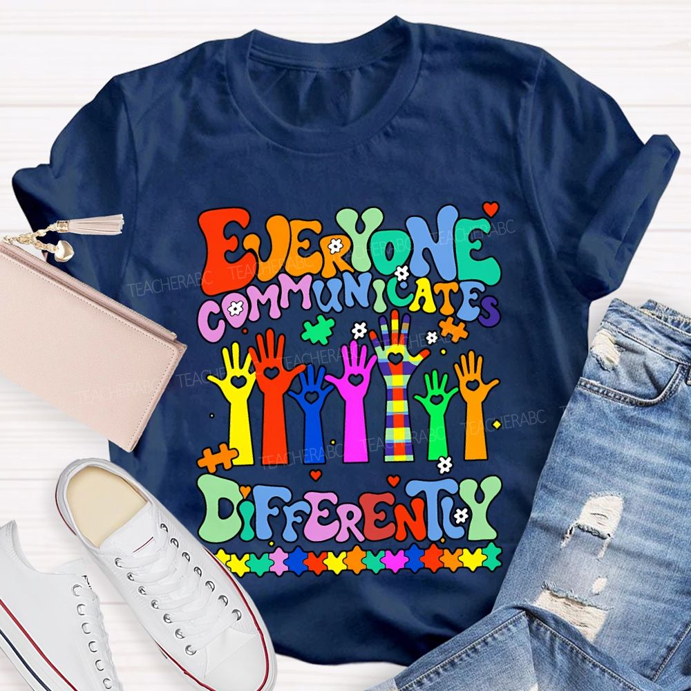 Everyone Communicates Differently Special Education Teacher T-shirt