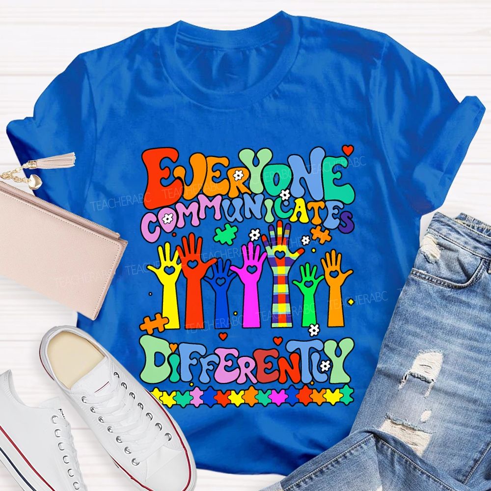 Everyone Communicates Differently Special Education Teacher T-shirt