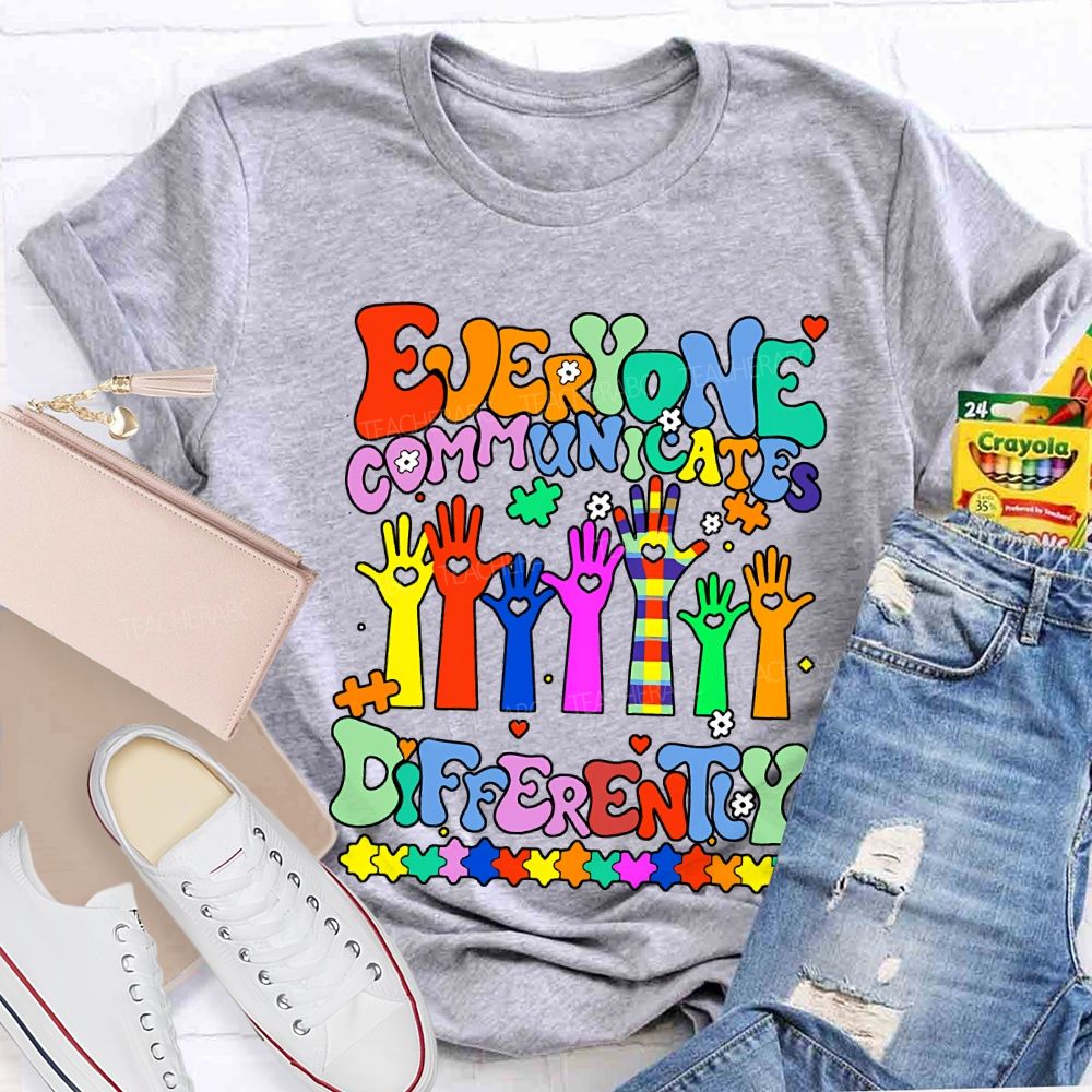 Everyone Communicates Differently Special Education Teacher T-shirt