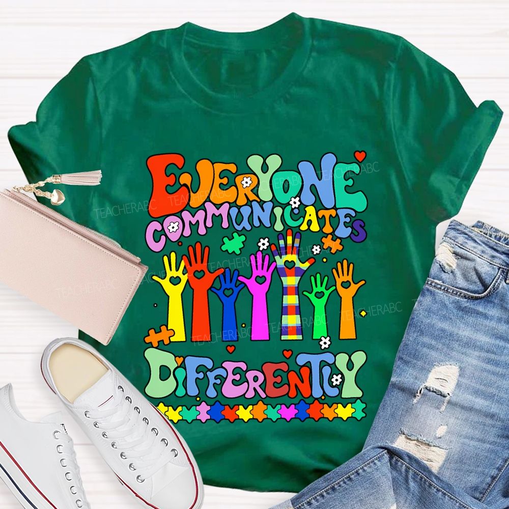 Everyone Communicates Differently Special Education Teacher T-shirt
