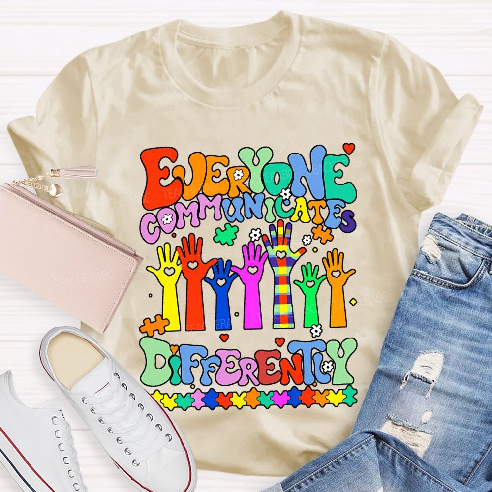 Everyone Communicates Differently Special Education Teacher T-shirt