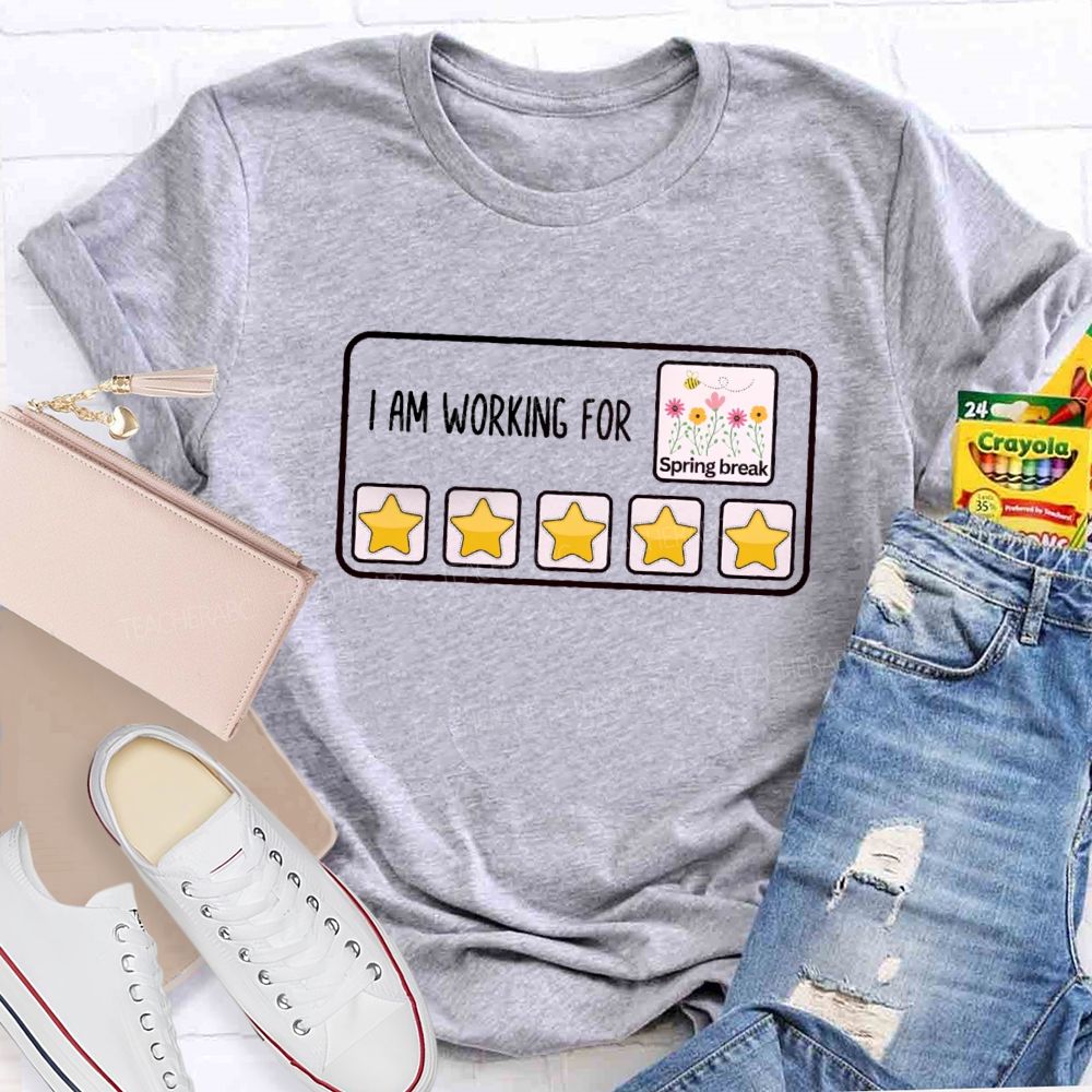 I Am Working For Spring Break Teacher T-Shirt