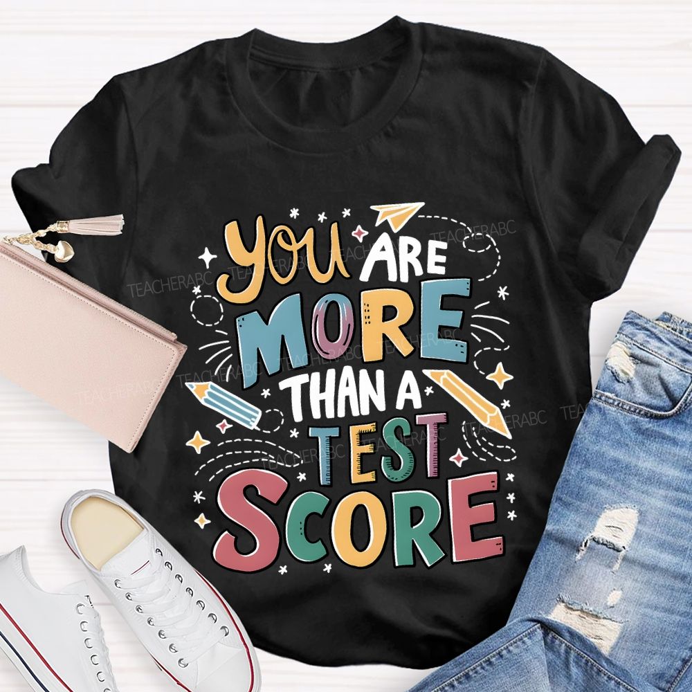 You Are More Than A Test Score Teacher T-shirt