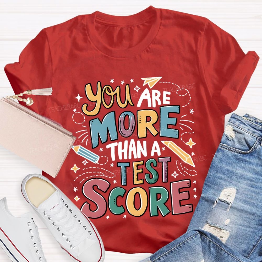 You Are More Than A Test Score Teacher T-shirt