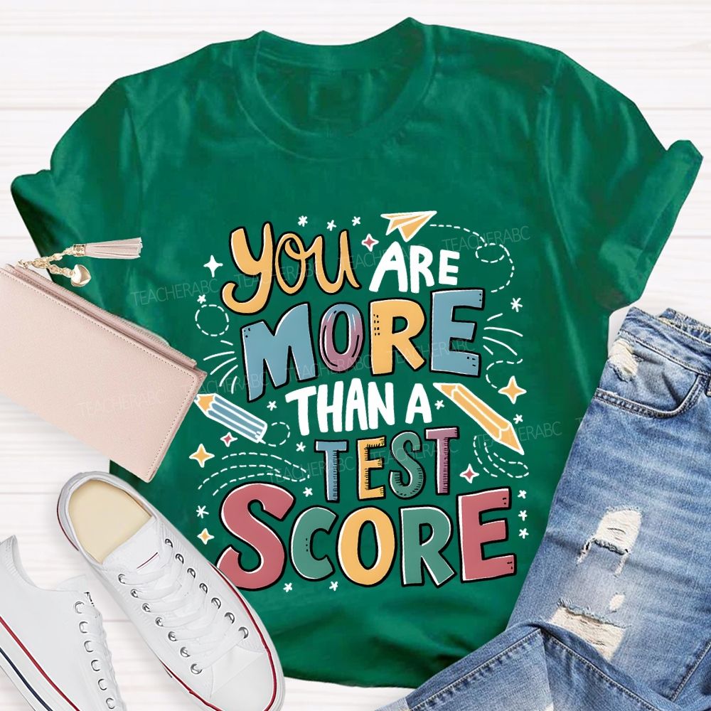 You Are More Than A Test Score Teacher T-shirt