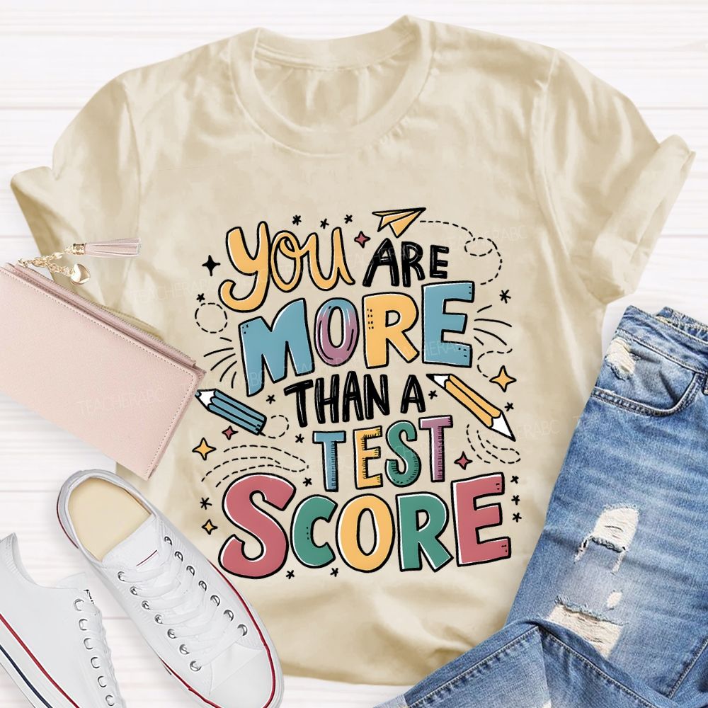 You Are More Than A Test Score Teacher T-shirt