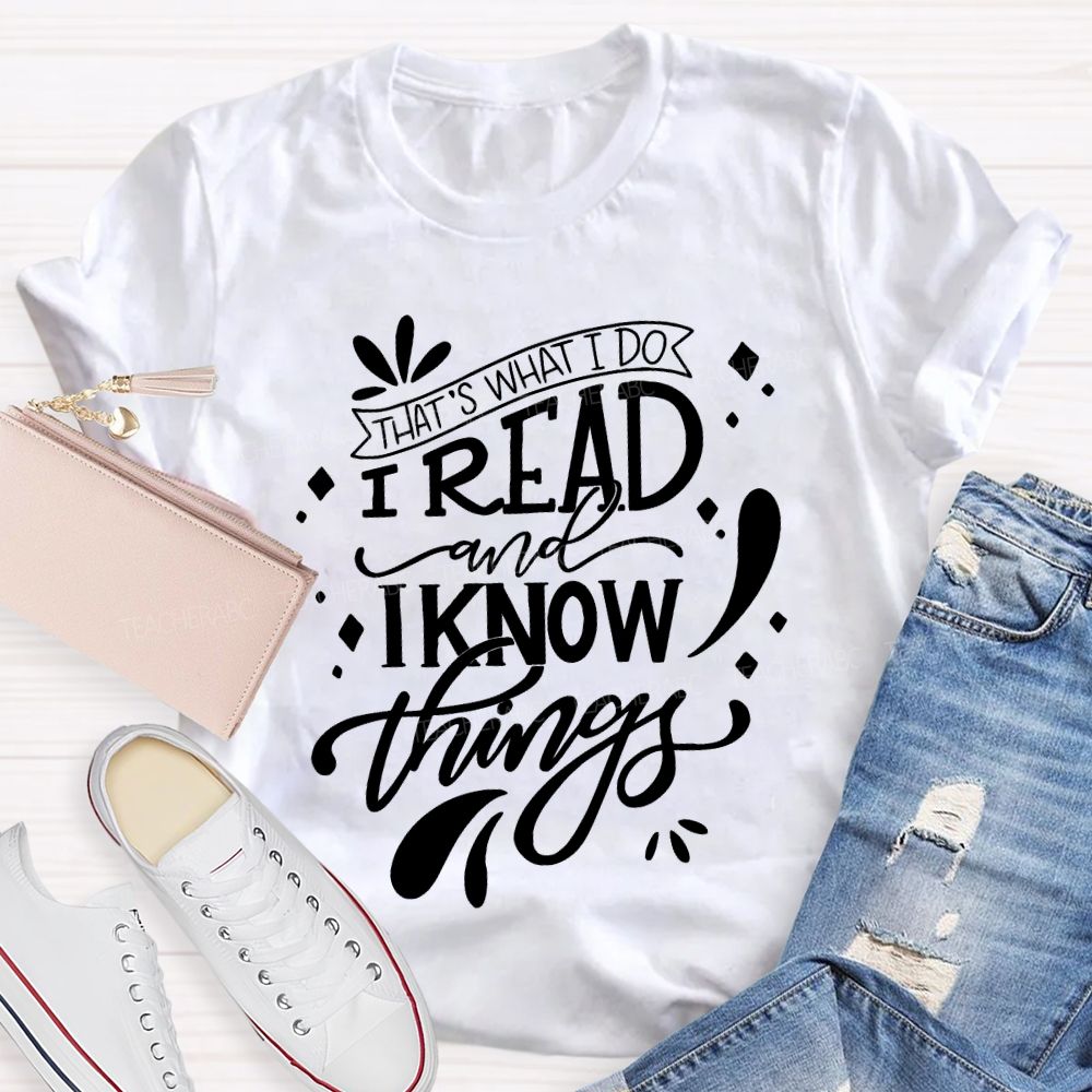 That'S What I Do I Read And I Know Things Teacher T-shirt