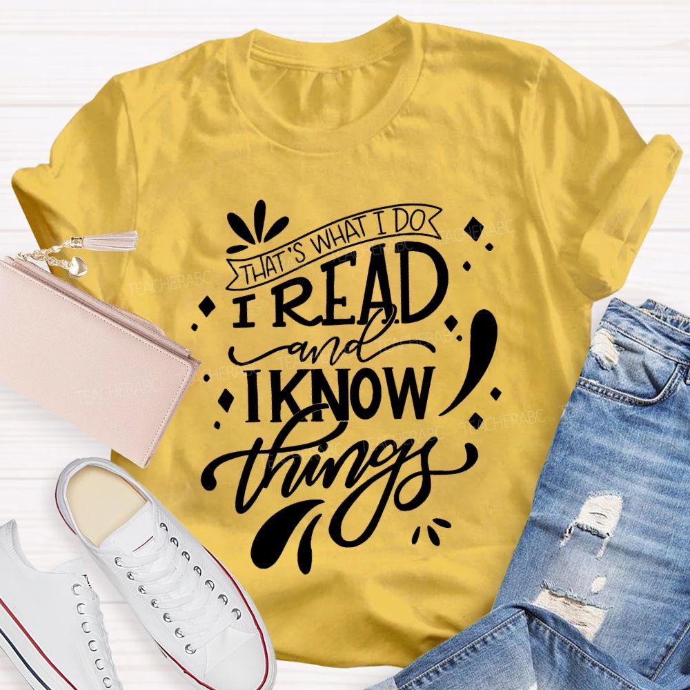 That'S What I Do I Read And I Know Things Teacher T-shirt