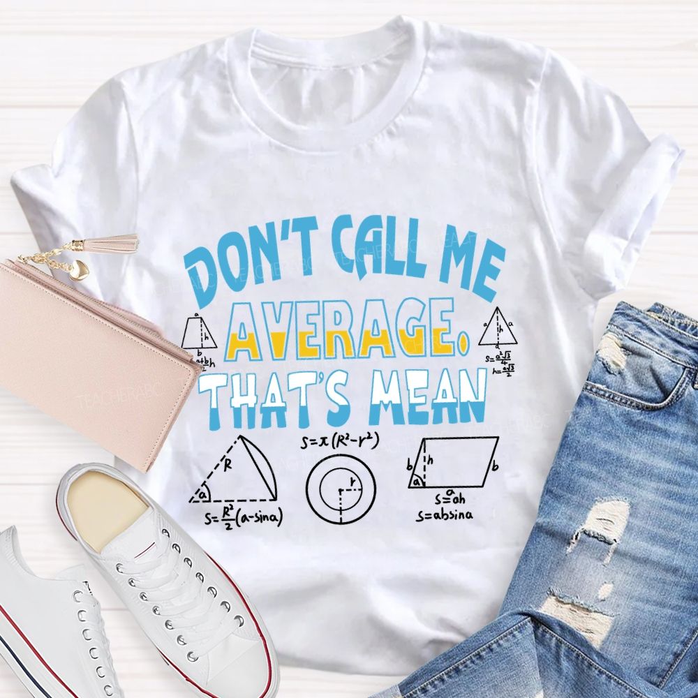 Don’t Call Me Average That’s Mean Gradient Copywriting Math Teacher T-shirt
