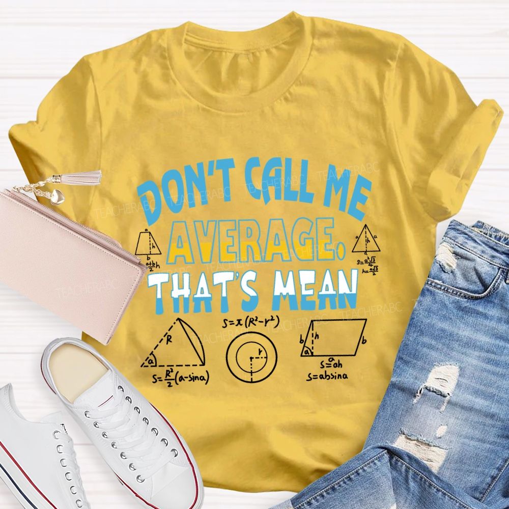 Don’t Call Me Average That’s Mean Gradient Copywriting Math Teacher T-shirt
