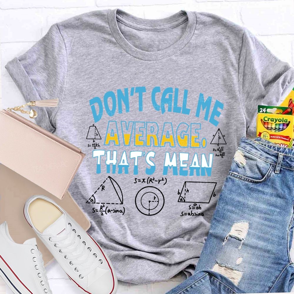 Don’t Call Me Average That’s Mean Gradient Copywriting Math Teacher T-shirt