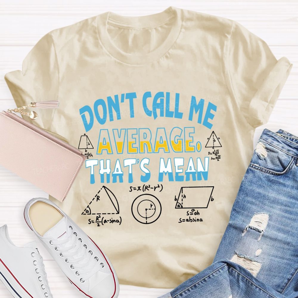 Don’t Call Me Average That’s Mean Gradient Copywriting Math Teacher T-shirt